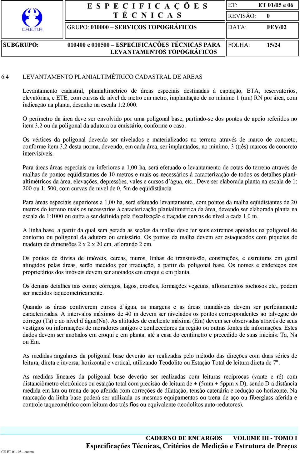 metro em metro, implantação de no mínimo 1 (um) RN por área, com indicação na planta, desenho na escala 1:2.000.