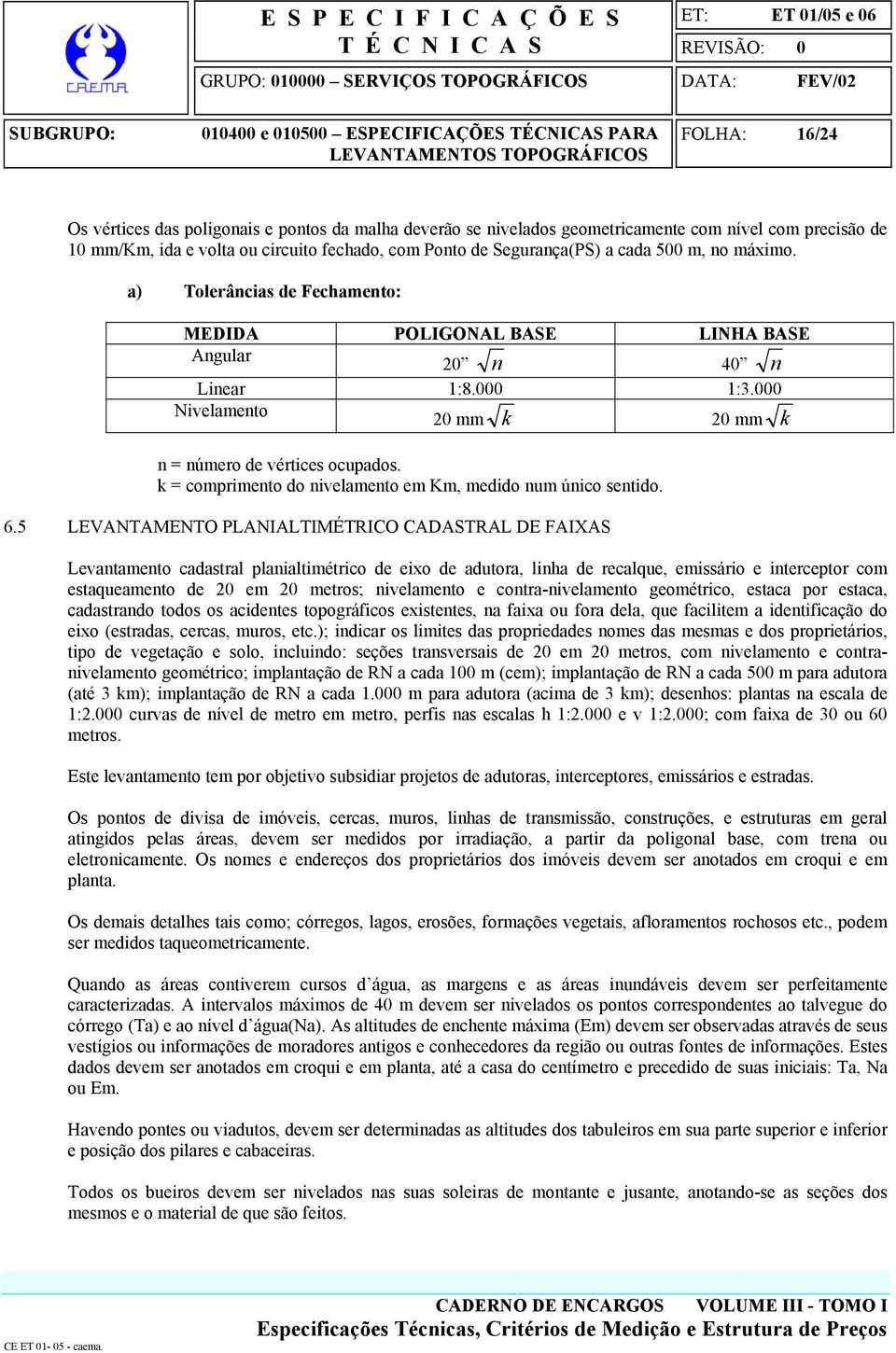 k = comprimento do nivelamento em Km, medido num único sentido. 6.