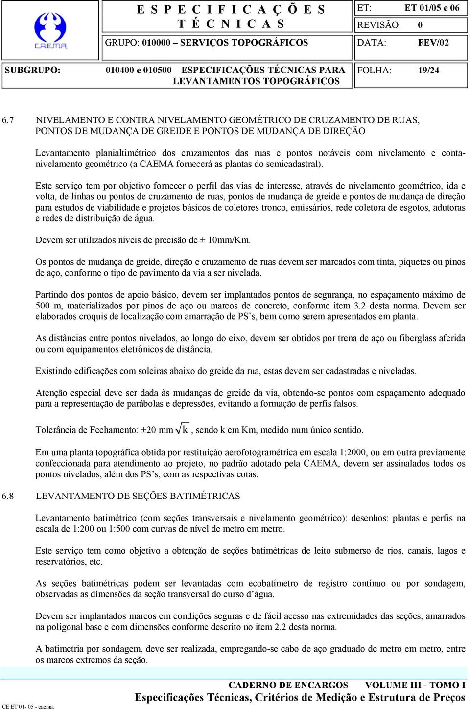 notáveis com nivelamento e contanivelamento geométrico (a CAEMA fornecerá as plantas do semicadastral).