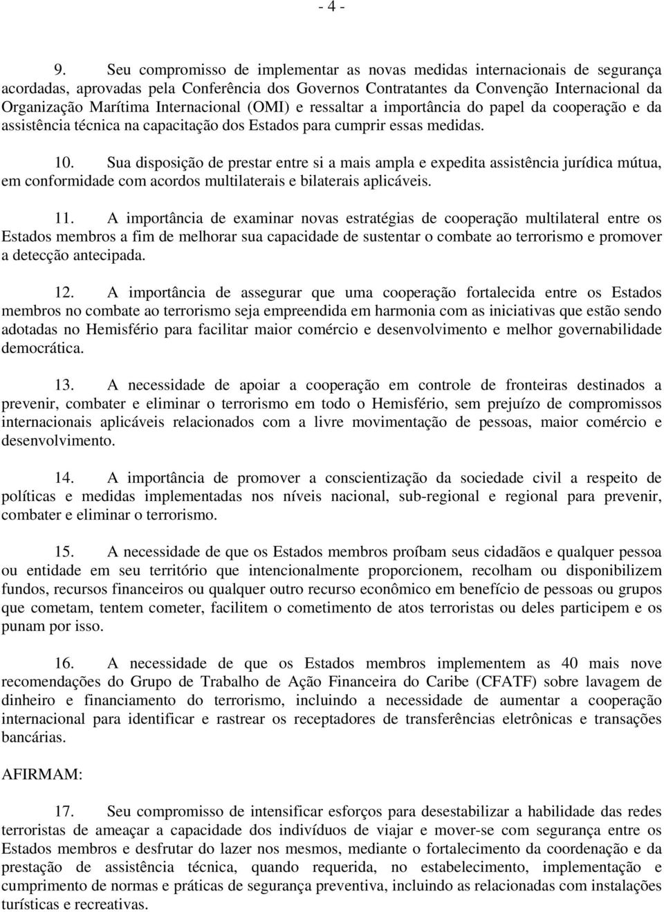 Internacional (OMI) e ressaltar a importância do papel da cooperação e da assistência técnica na capacitação dos Estados para cumprir essas medidas. 10.