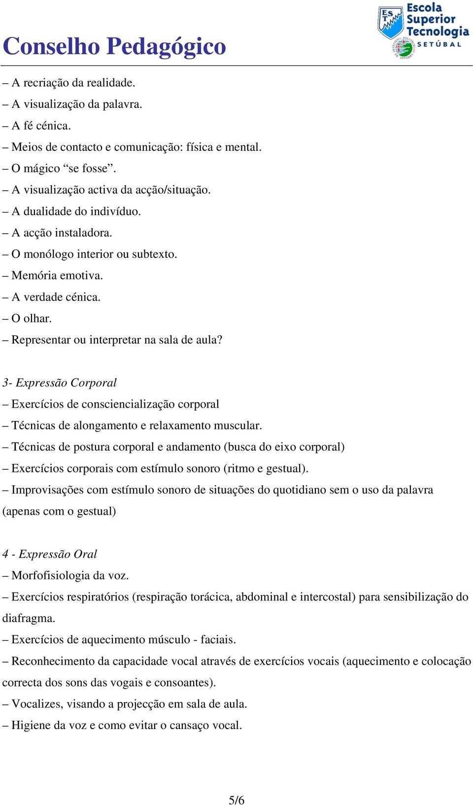 3- Expressão Corporal Exercícios de consciencialização corporal Técnicas de alongamento e relaxamento muscular.