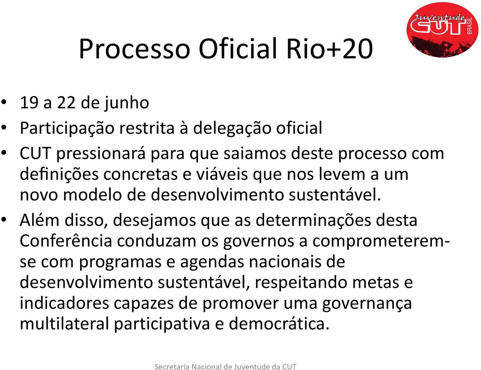 Além disso, desejamos que as determinações desta Conferência conduzam os governos a comprometeremse com programas e agendas