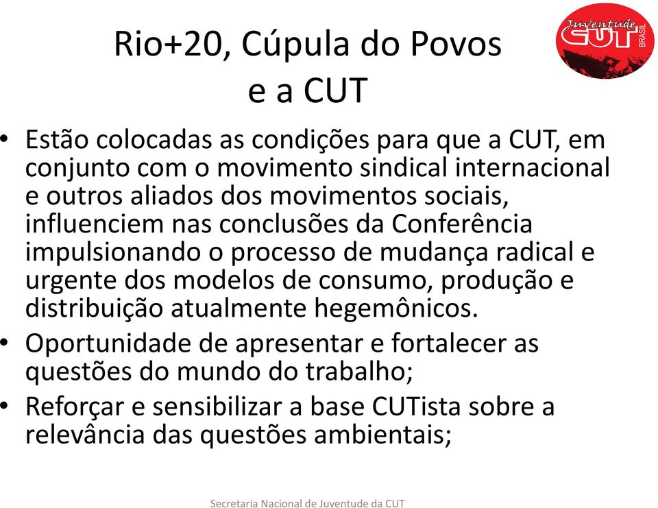 de mudança radical e urgente dos modelos de consumo, produção e distribuição atualmente hegemônicos.