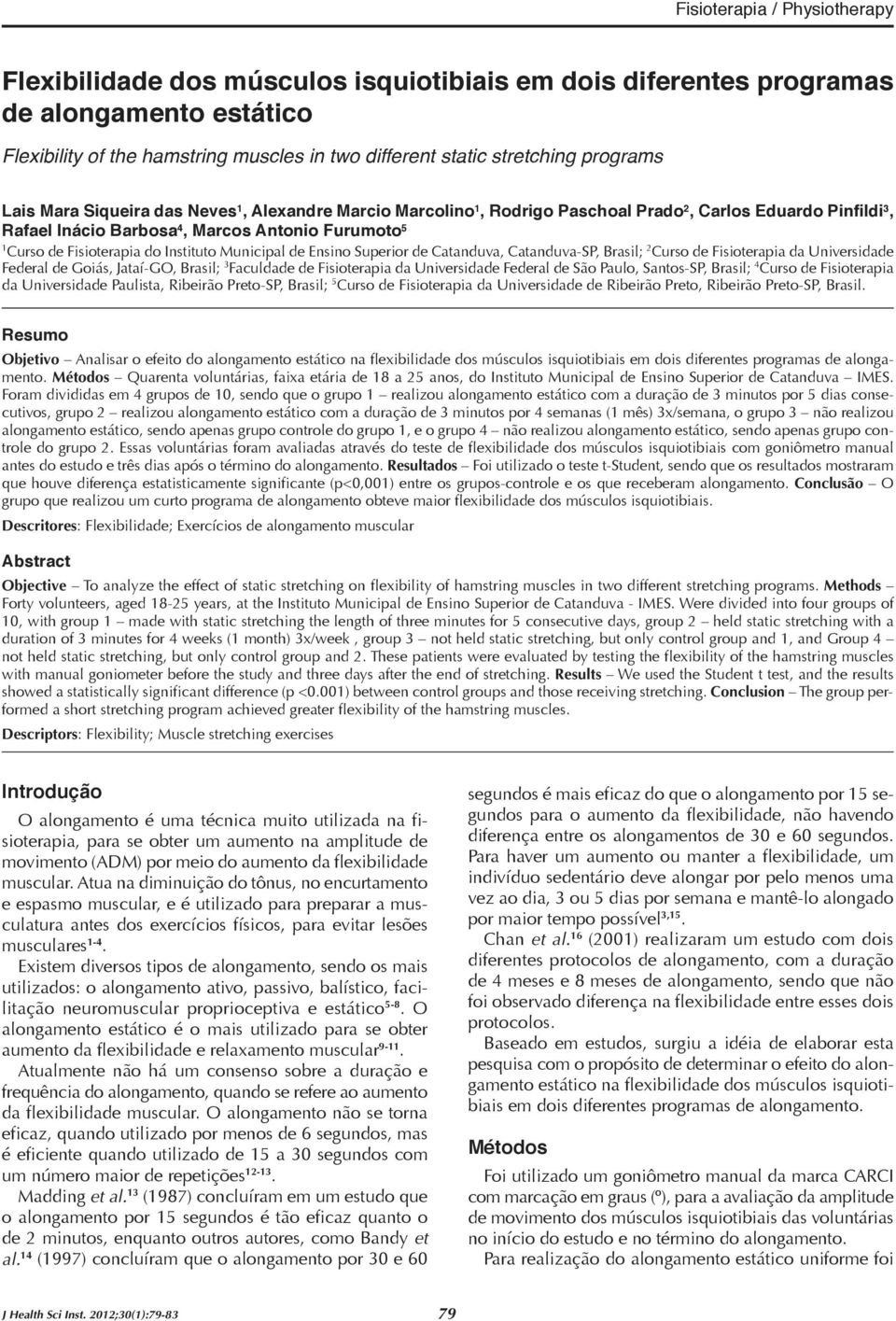 do Instituto Municipal de Ensino Superior de Catanduva, Catanduva-SP, Brasil; 2 Curso de Fisioterapia da Universidade Federal de Goiás, Jataí-GO, Brasil; 3 Faculdade de Fisioterapia da Universidade