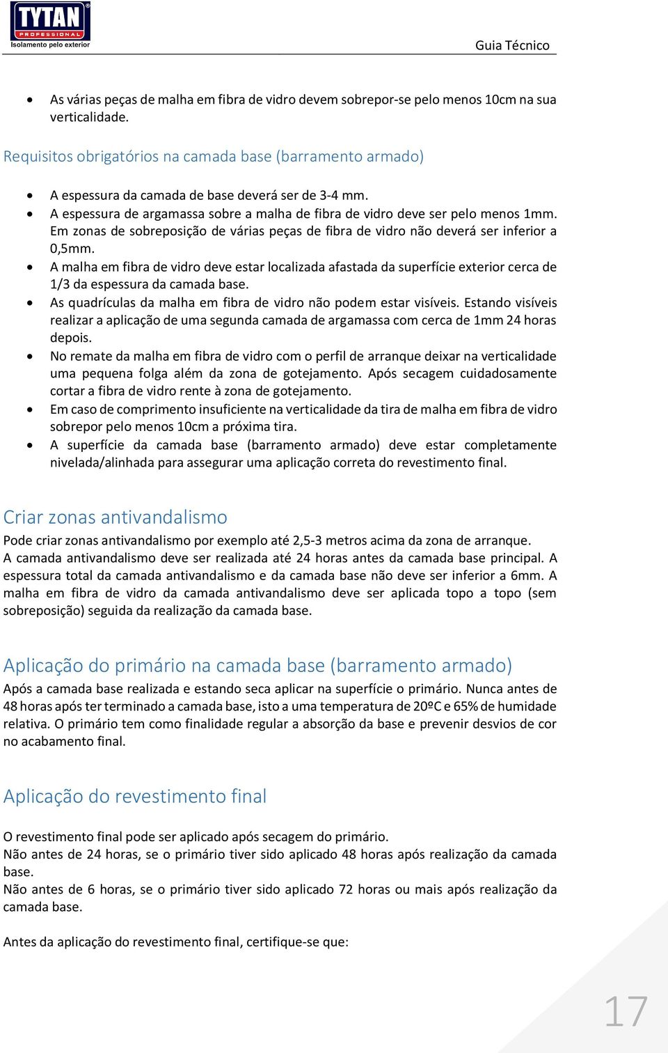 Em zonas de sobreposição de várias peças de fibra de vidro não deverá ser inferior a 0,5mm.