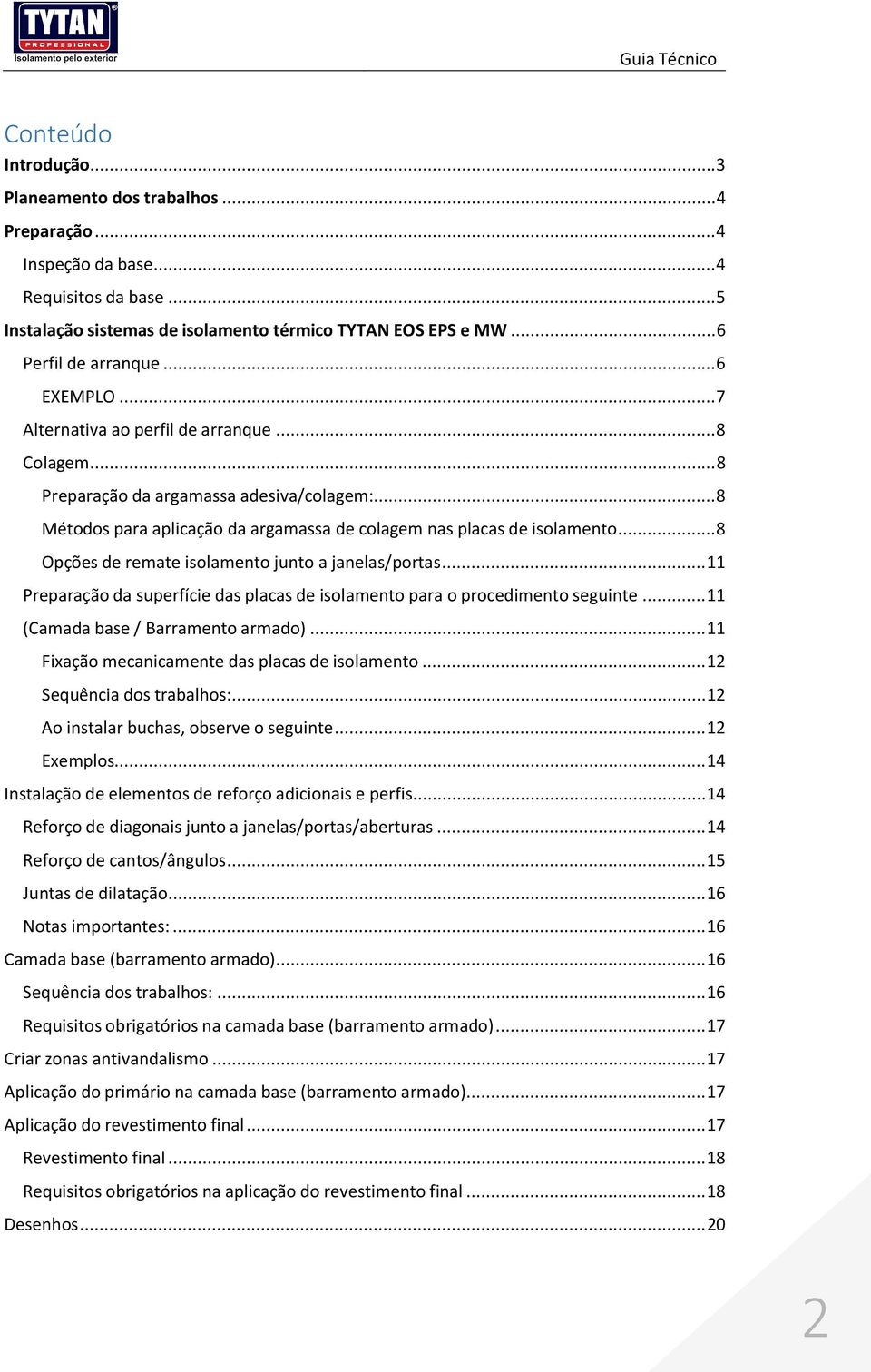 .. 8 Métodos para aplicação da argamassa de colagem nas placas de isolamento... 8 Opções de remate isolamento junto a janelas/portas.