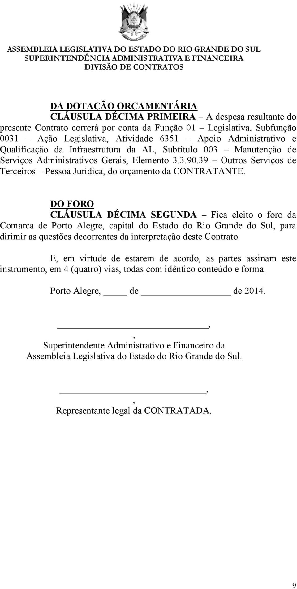 39 Outros Serviços de Terceiros Pessoa Jurídica, do orçamento da CONTRATANTE.