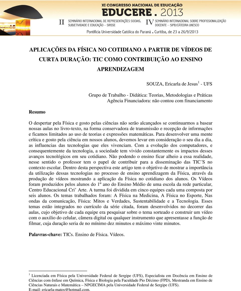 forma conservadora de transmissão e recepção de informações e ficamos limitados ao uso de teorias e expressões matemáticas.