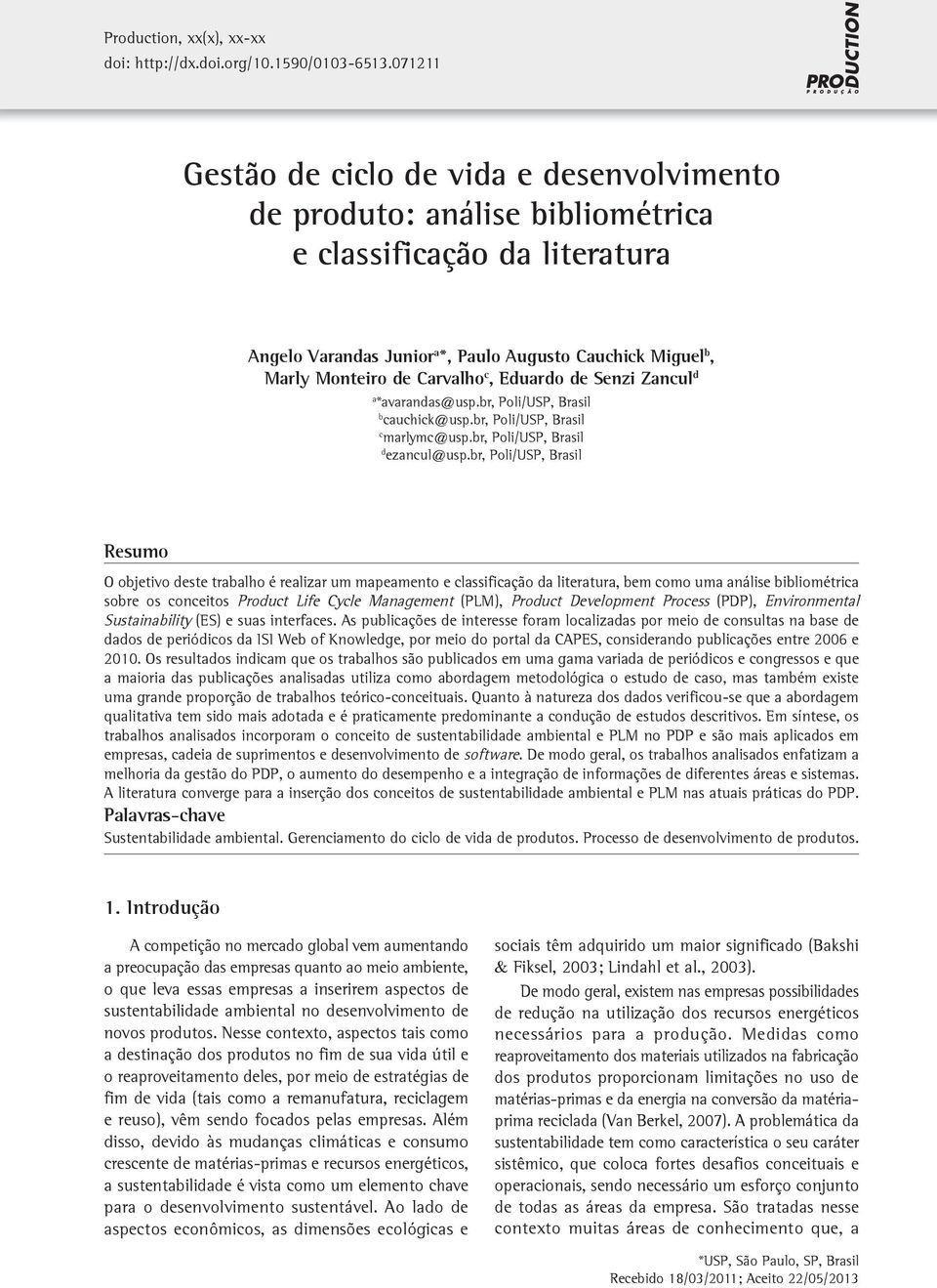 Carvalho c, Eduardo de Senzi Zancul d a *avarandas@usp.br, Poli/USP, Brasil b cauchick@usp.br, Poli/USP, Brasil c marlymc@usp.br, Poli/USP, Brasil d ezancul@usp.