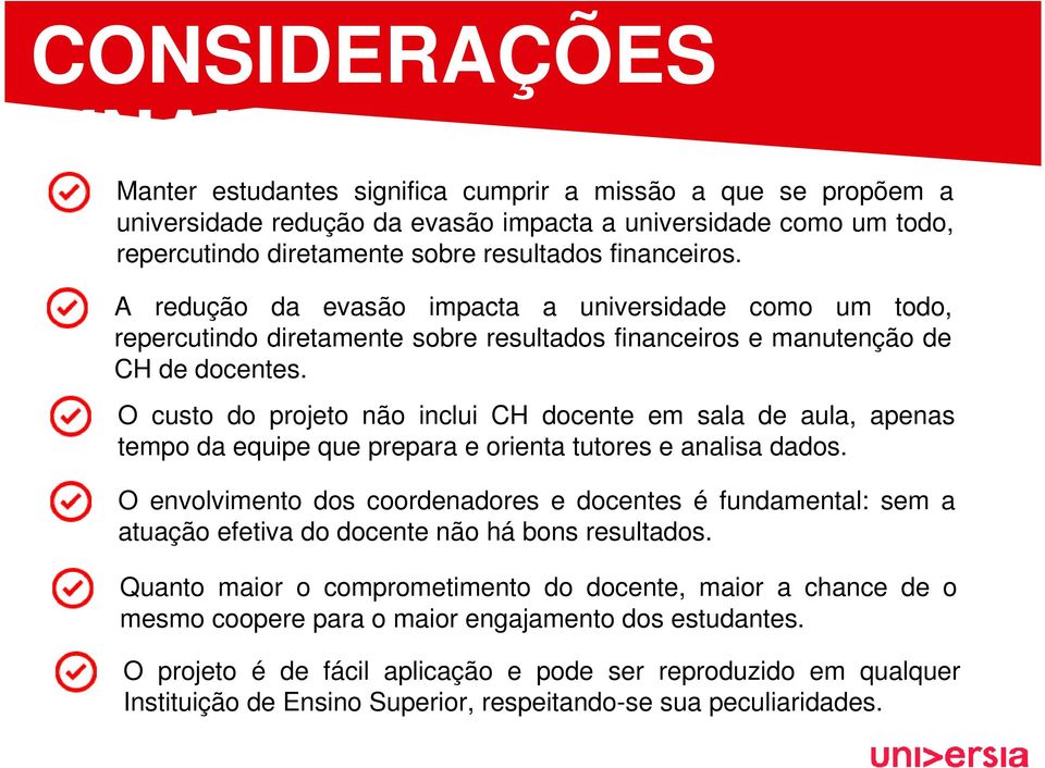 O custo do projeto não inclui CH docente em sala de aula, apenas tempo da equipe que prepara e orienta tutores e analisa dados.