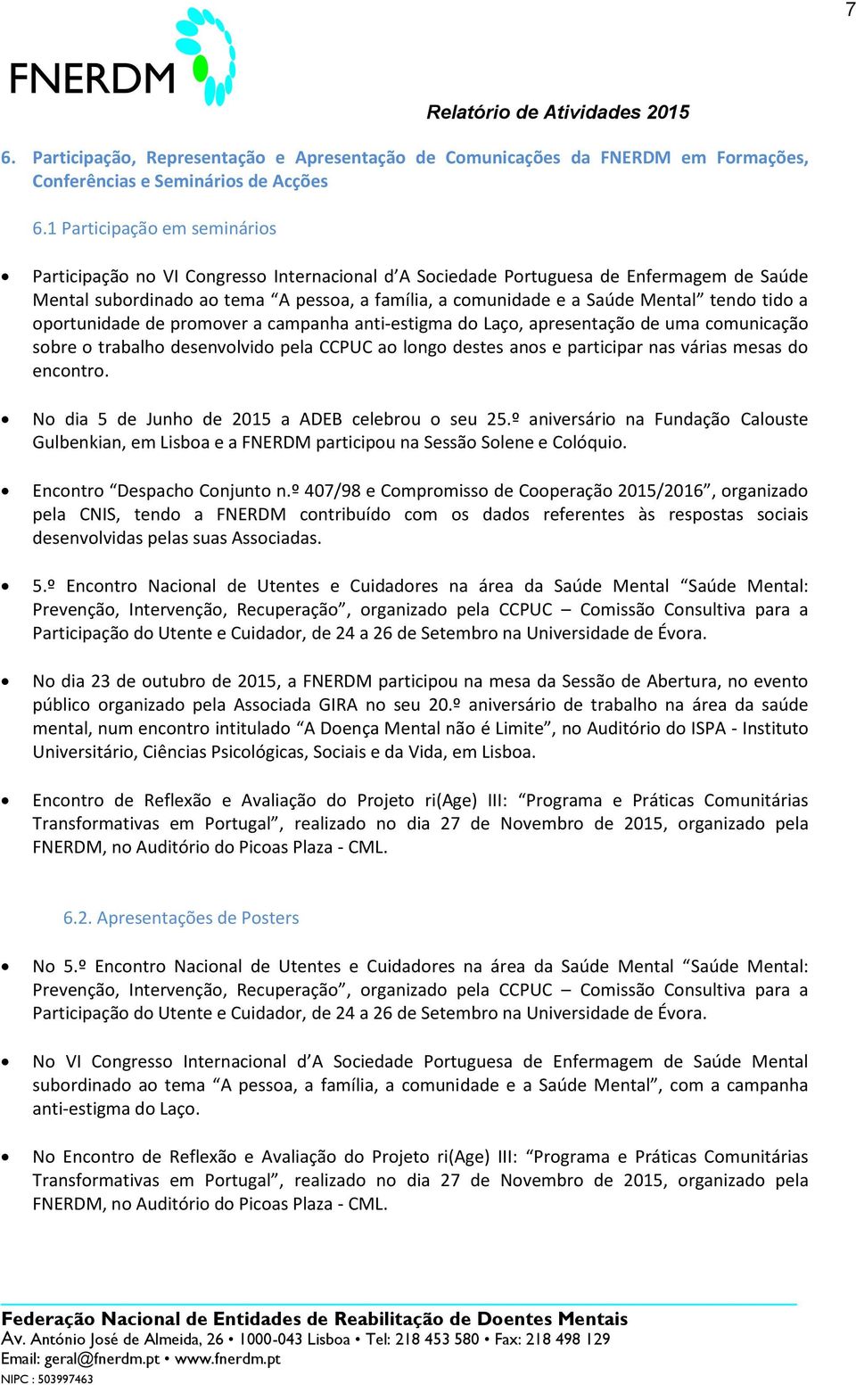 tendo tido a oportunidade de promover a campanha anti-estigma do Laço, apresentação de uma comunicação sobre o trabalho desenvolvido pela CCPUC ao longo destes anos e participar nas várias mesas do