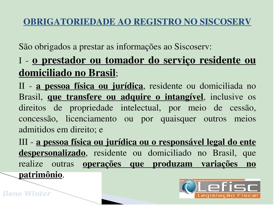 direitos de propriedade intelectual, por meio de cessão, concessão, licenciamento ou por quaisquer outros meios admitidos em direito; e III - a pessoa