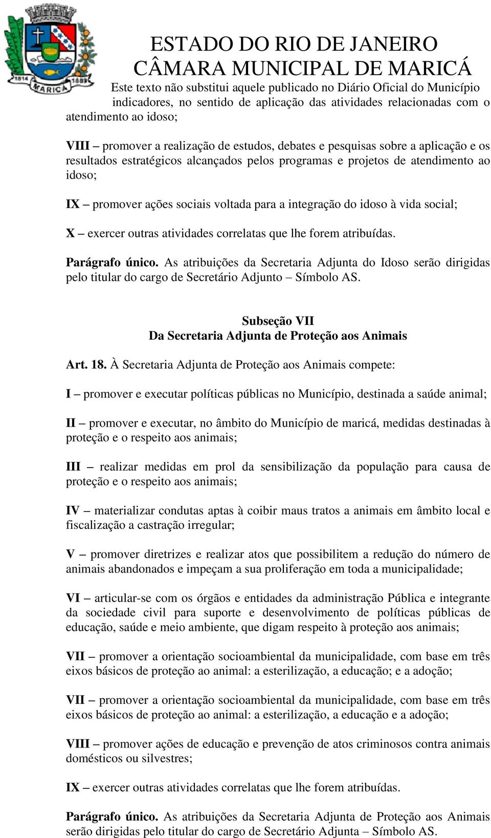 atribuídas. Parágrafo único. As atribuições da Secretaria Adjunta do Idoso serão dirigidas pelo titular do cargo de Secretário Adjunto Símbolo AS.