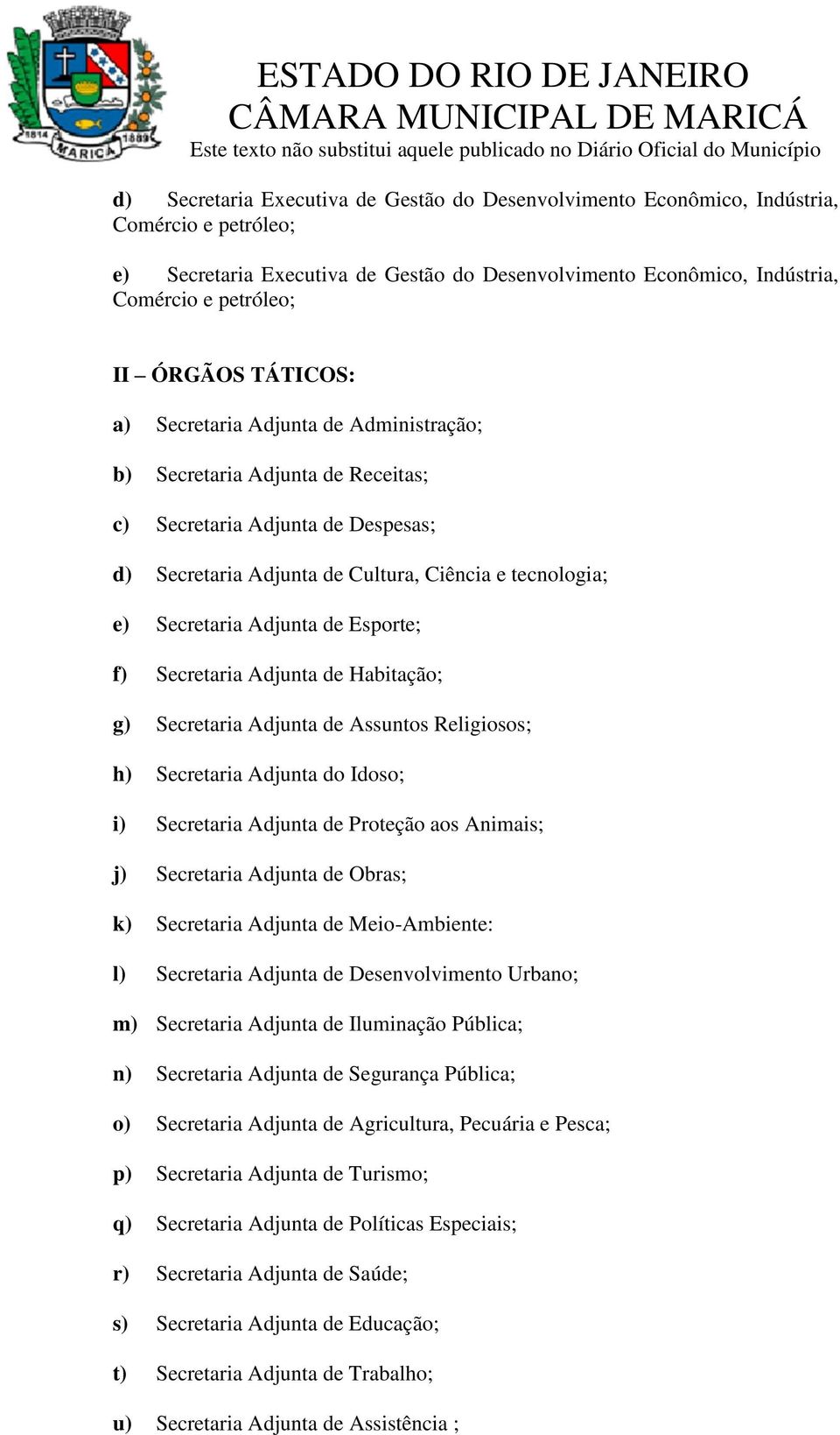 Adjunta de Esporte; f) Secretaria Adjunta de Habitação; g) Secretaria Adjunta de Assuntos Religiosos; h) Secretaria Adjunta do Idoso; i) Secretaria Adjunta de Proteção aos Animais; j) Secretaria