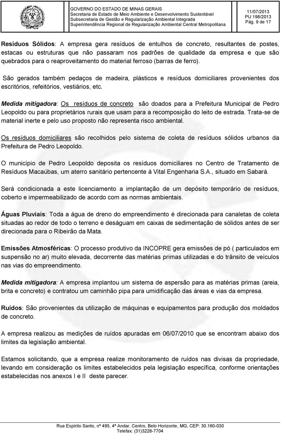 Medida mitigadora: Os resíduos de concreto são doados para a Prefeitura Municipal de Pedro Leopoldo ou para proprietários rurais que usam para a recomposição do leito de estrada.