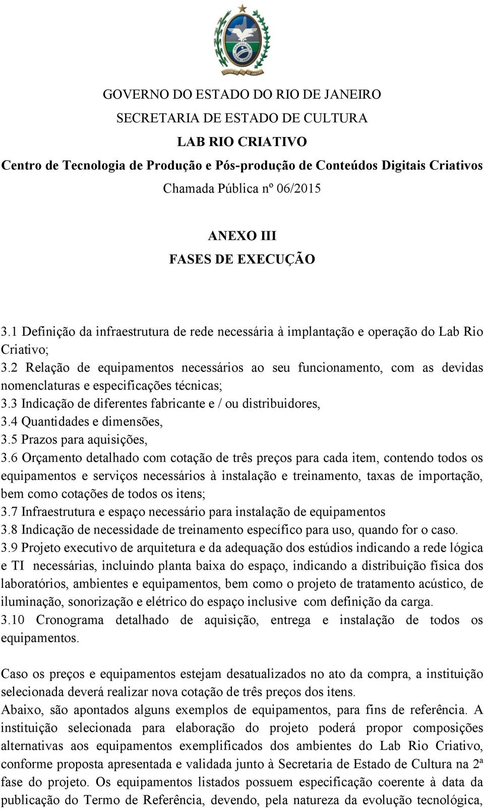 4 Quantidades e dimensões, 3.5 Prazos para aquisições, 3.