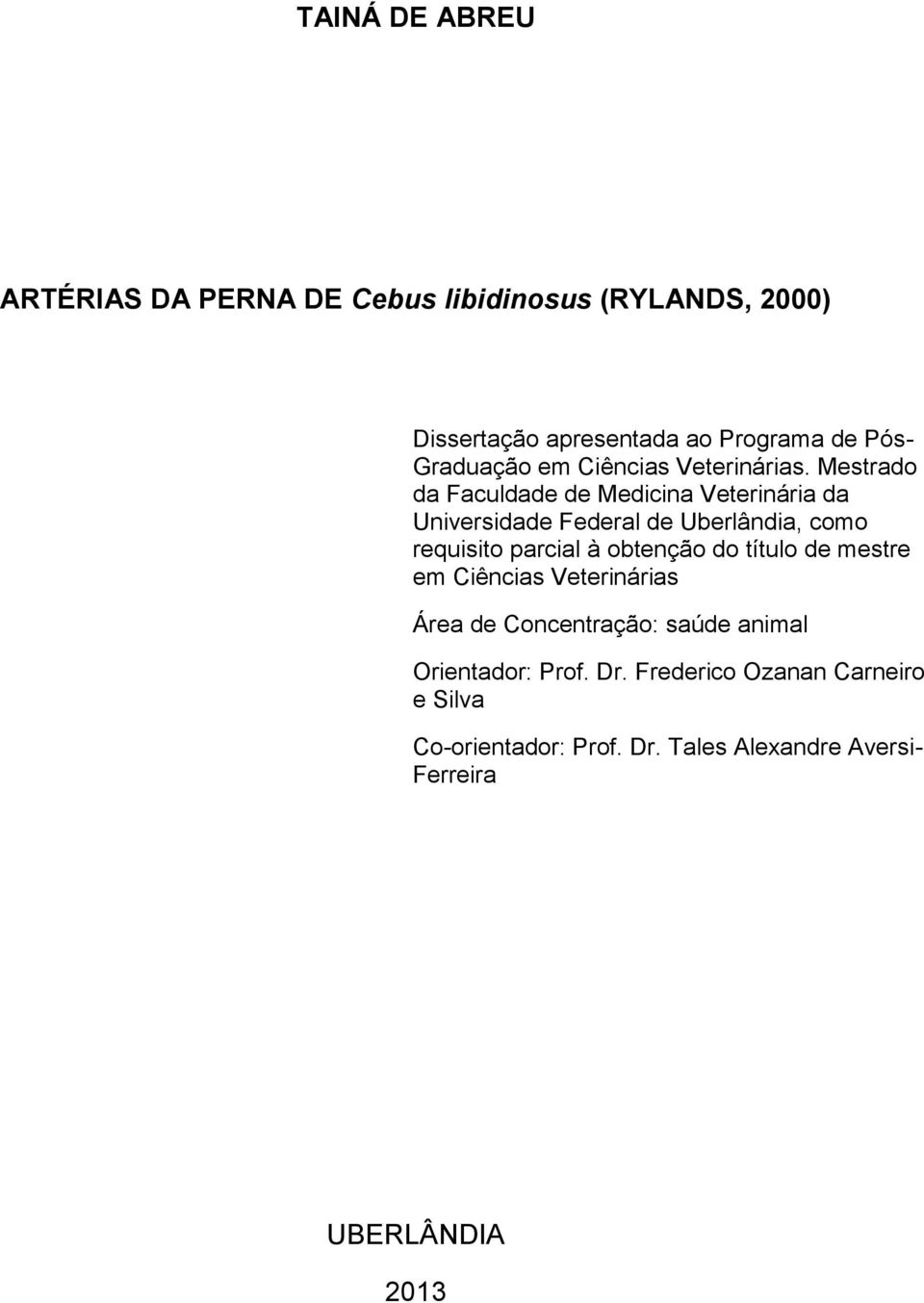 Mestrado da Faculdade de Medicina Veterinária da Universidade Federal de Uberlândia, como requisito parcial à obtenção