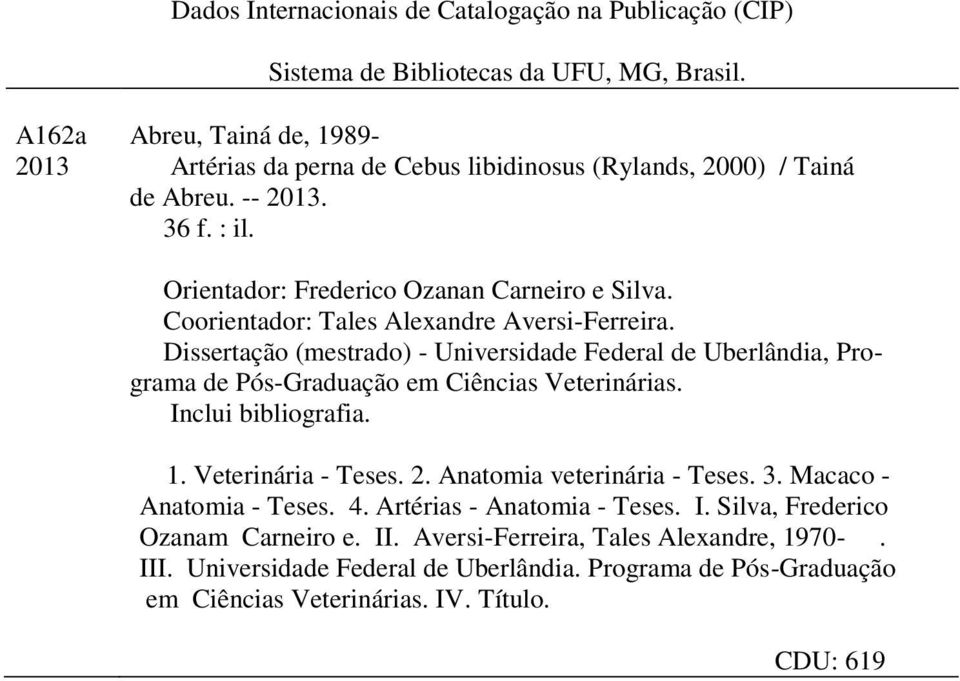 Coorientador: Tales Alexandre Aversi-Ferreira. Dissertação (mestrado) - Universidade Federal de Uberlândia, Programa de Pós-Graduação em Ciências Veterinárias. Inclui bibliografia. 1.