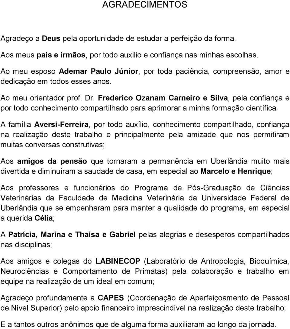 Frederico Ozanam Carneiro e Silva, pela confiança e por todo conhecimento compartilhado para aprimorar a minha formação científica.