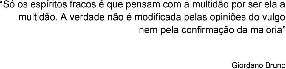 A verdade não é modificada pelas opiniões