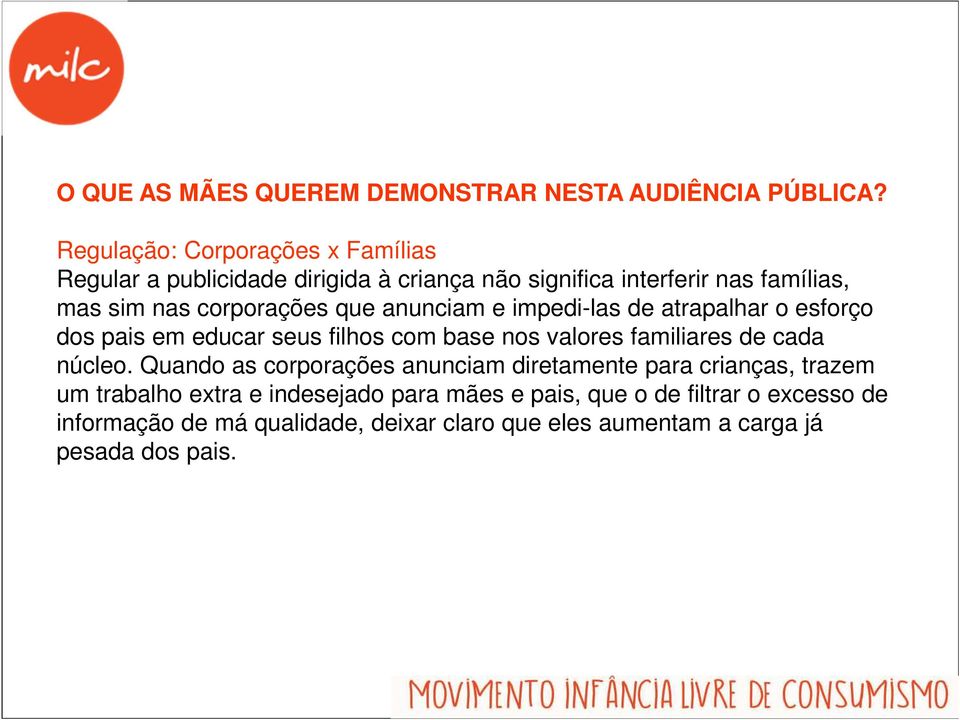 que anunciam e impedi-las de atrapalhar o esforço dos pais em educar seus filhos com base nos valores familiares de cada núcleo.