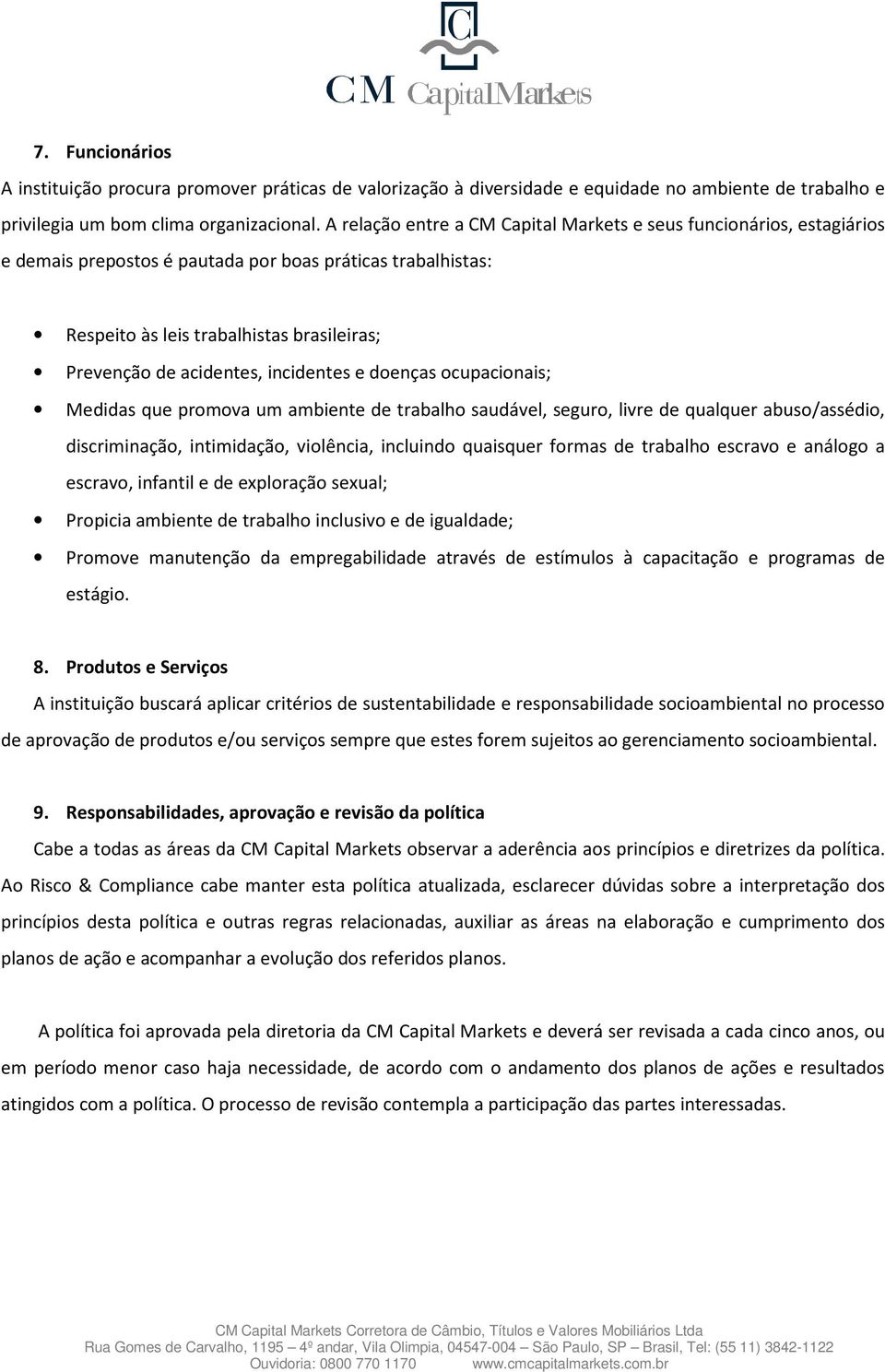 incidentes e doenças ocupacionais; Medidas que promova um ambiente de trabalho saudável, seguro, livre de qualquer abuso/assédio, discriminação, intimidação, violência, incluindo quaisquer formas de