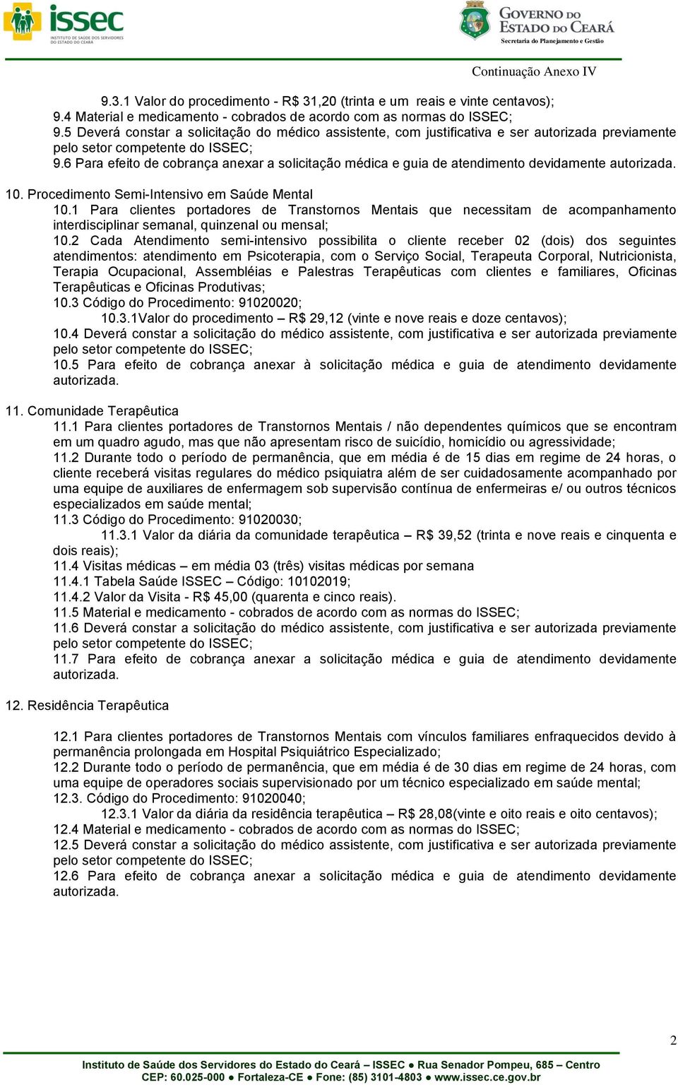 6 Para efeito de cobrança anexar a solicitação médica e guia de atendimento devidamente autorizada. 10. Procedimento Semi-Intensivo em Saúde Mental 10.