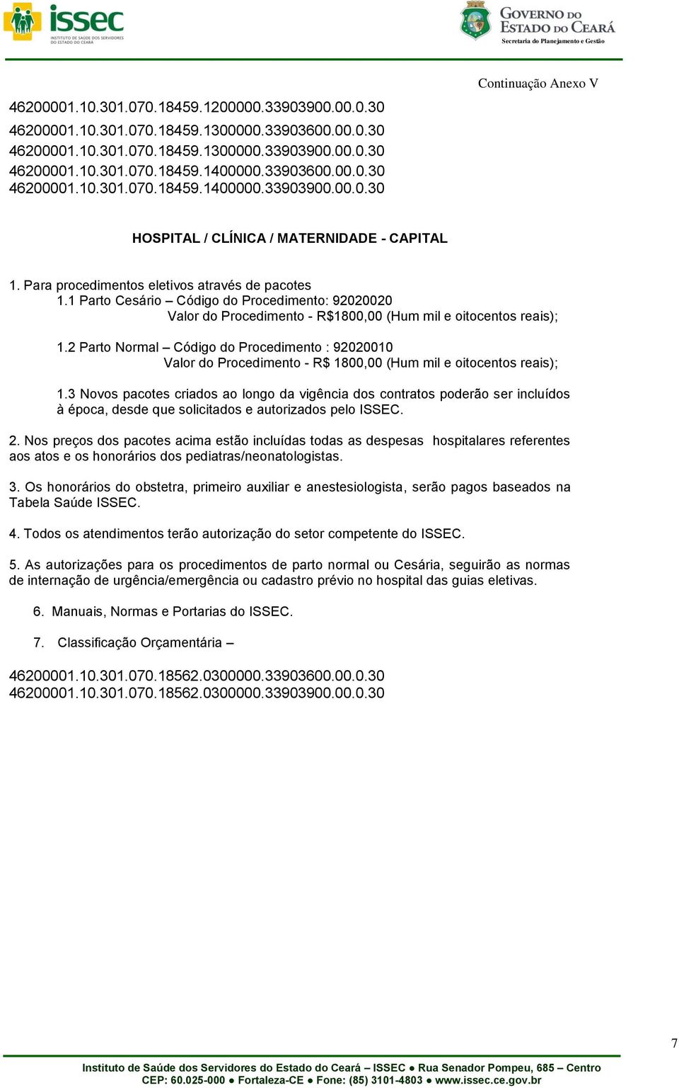 2 Parto Normal Código do Procedimento : 92020010 Valor do Procedimento - R$ 1800,00 (Hum mil e oitocentos reais); 1.