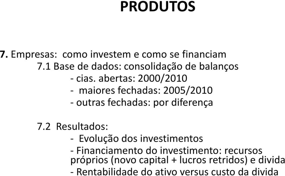 abertas: 2000/2010 - maiores fechadas: 2005/2010 - outras fechadas: por diferença 7.