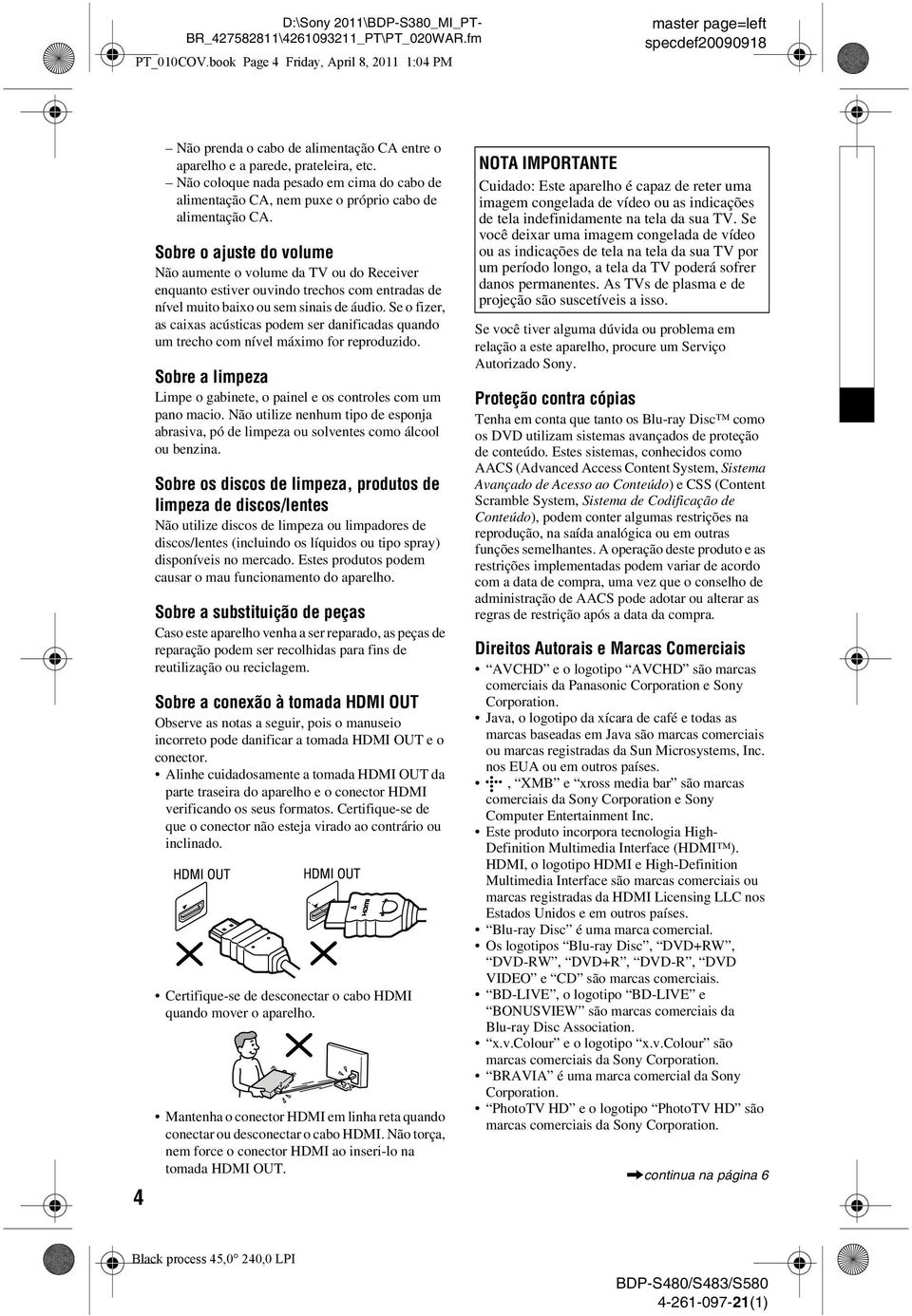 Sobre o ajuste do volume Não aumente o volume da TV ou do Receiver enquanto estiver ouvindo trechos com entradas de nível muito baixo ou sem sinais de áudio.