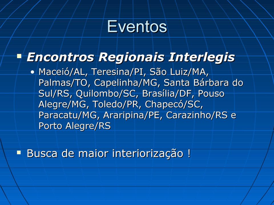 Quilombo/SC, Brasília/DF, Pouso Alegre/MG, Toledo/PR, Chapecó/SC,