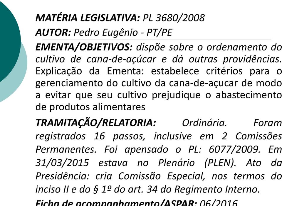 Explicação da Ementa: estabelece critérios para o gerenciamento do cultivo da cana-de-açucar de modo a evitar que seu cultivo prejudique o abastecimento