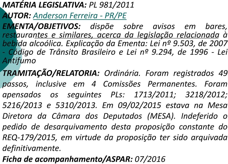 Foram registrados 49 passos, inclusive em 4 Comissões Permanentes. Foram apensados os seguintes PLs: 1713/2011; 3218/2012; 5216/2013 e 5310/2013.