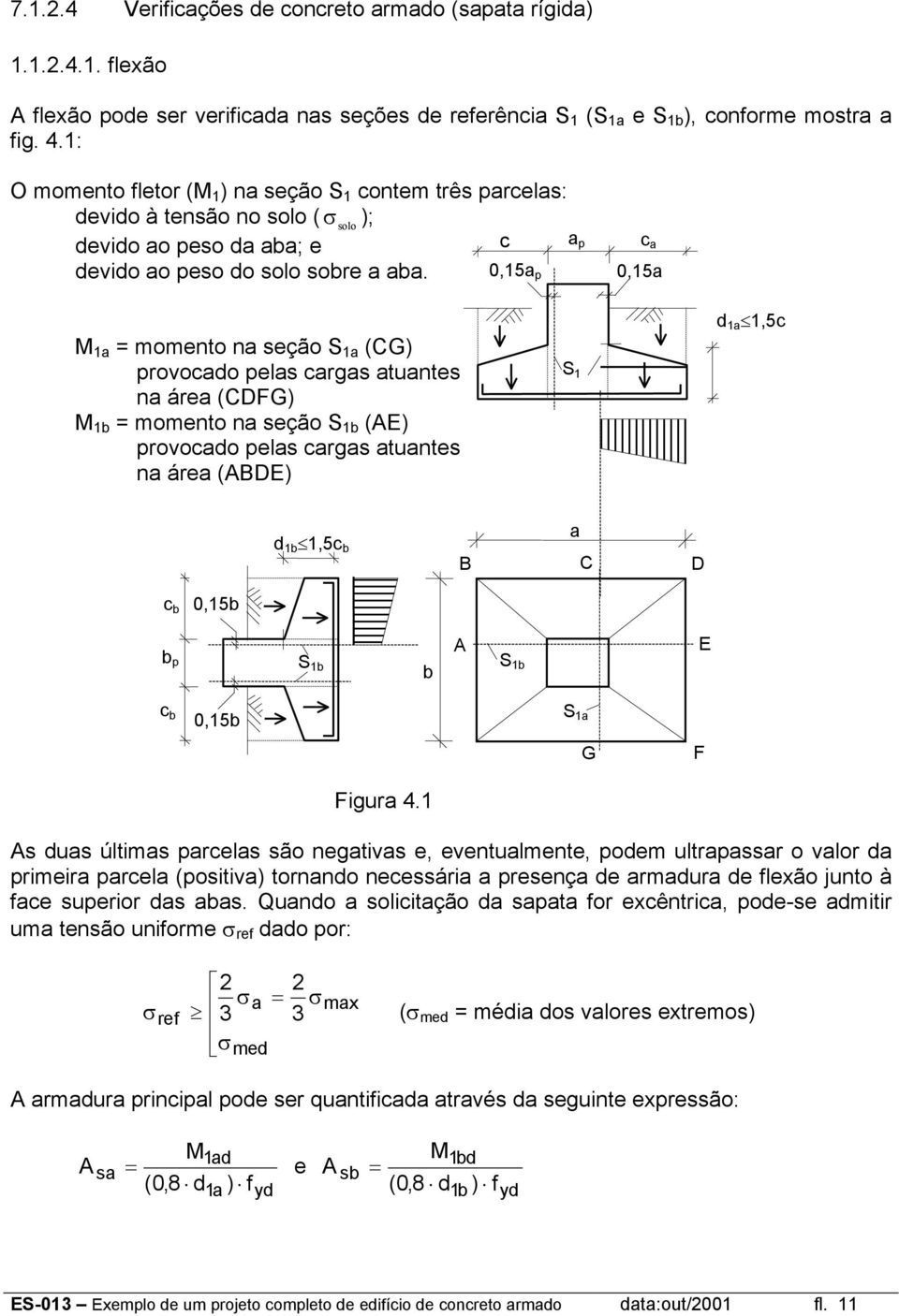 c 0,15 p p c 0,15 M 1 momento n seção S 1 (CG) provocdo pels crgs tuntes n áre (CDFG) M 1 momento n seção S 1 (AE) provocdo pels crgs tuntes n áre (ABDE) S 1 d 1 1,5c d 1 1,5c B C D c 0,15 p S 1 A S