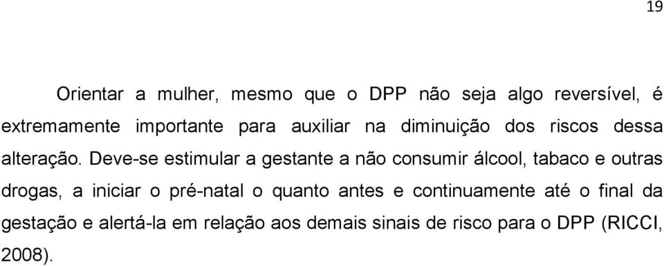 Deve-se estimular a gestante a não consumir álcool, tabaco e outras drogas, a iniciar o