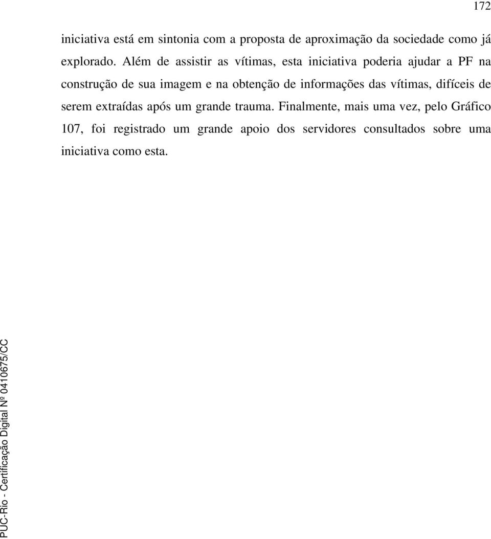 obtenção de informações das vítimas, difíceis de serem extraídas após um grande trauma.