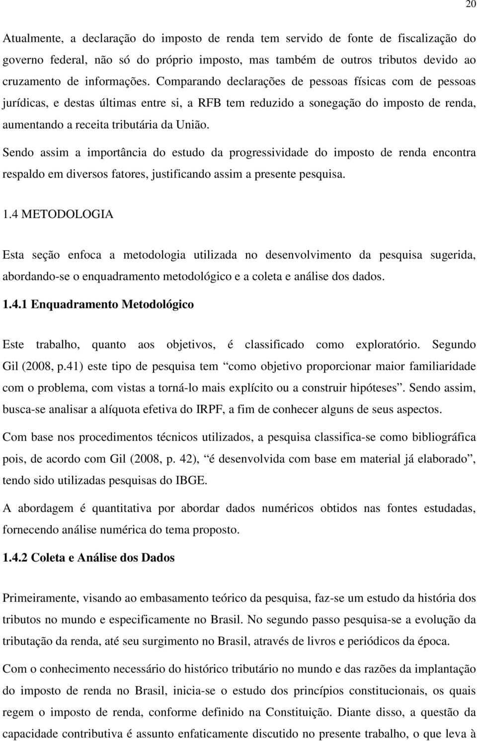 Sendo ssim importânci do estudo d progressividde do imposto de rend encontr respldo em diversos ftores, justificndo ssim presente pesquis. 1.