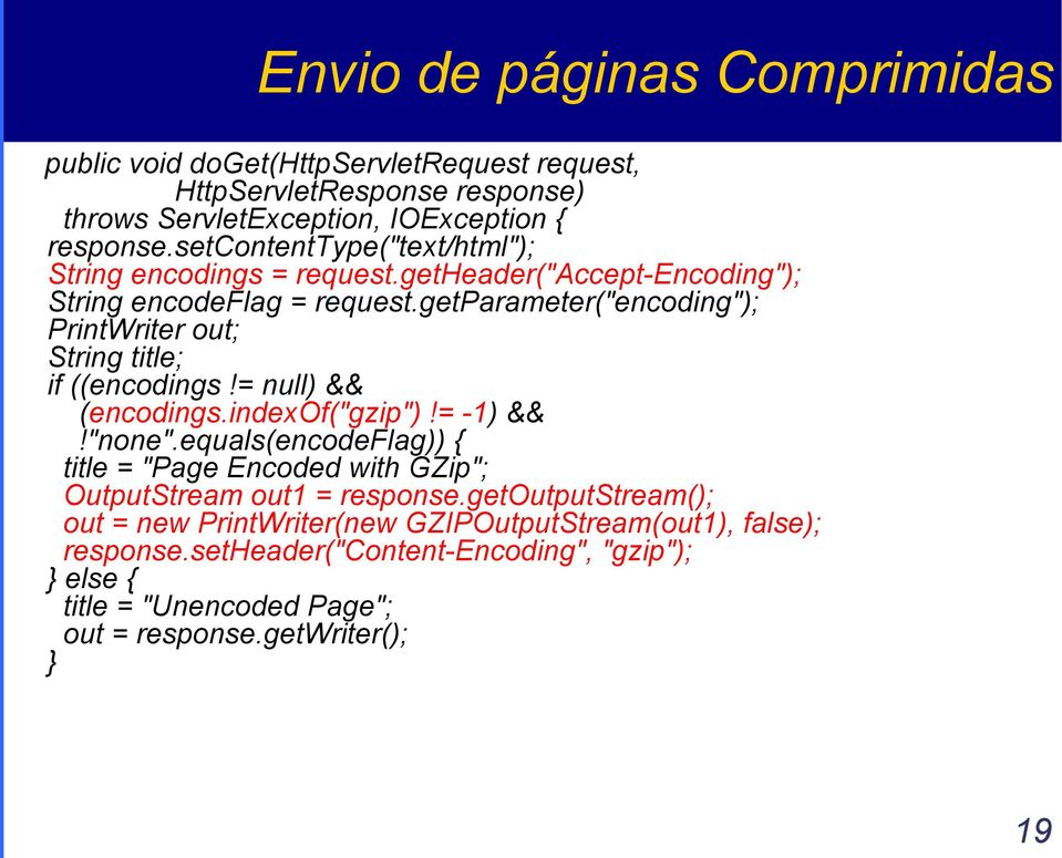 getparameter("encoding"); PrintWriter out; String title; if ((encodings!= null) && (encodings.indexof("gzip")!= -1) &&!"none".