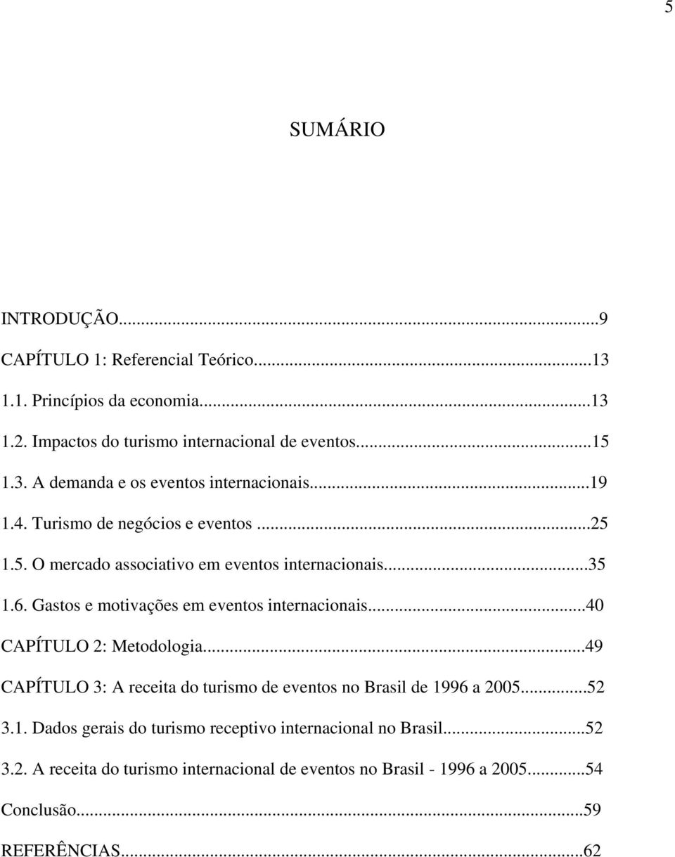 ..40 CAPÍTULO 2: Metodologia...49 CAPÍTULO 3: A receita do turismo de eventos no Brasil de 1996 a 2005...52 3.1. Dados gerais do turismo receptivo internacional no Brasil.