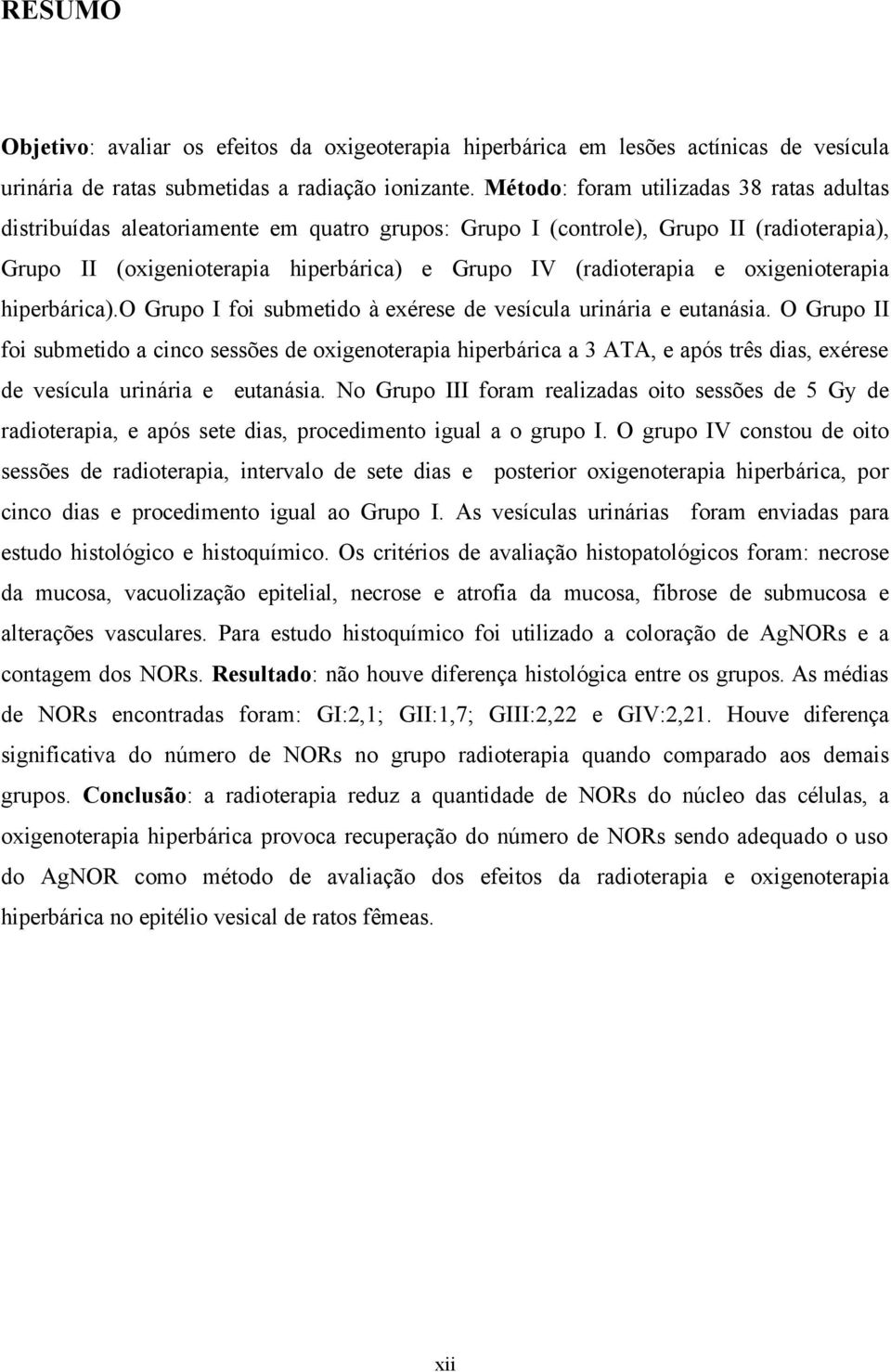 oxigenioterapia hiperbárica).o Grupo I foi submetido à exérese de vesícula urinária e eutanásia.