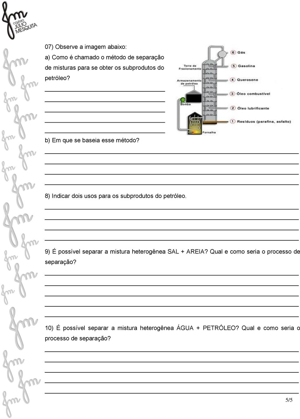 8) Indicar dois usos para os subprodutos do petróleo.