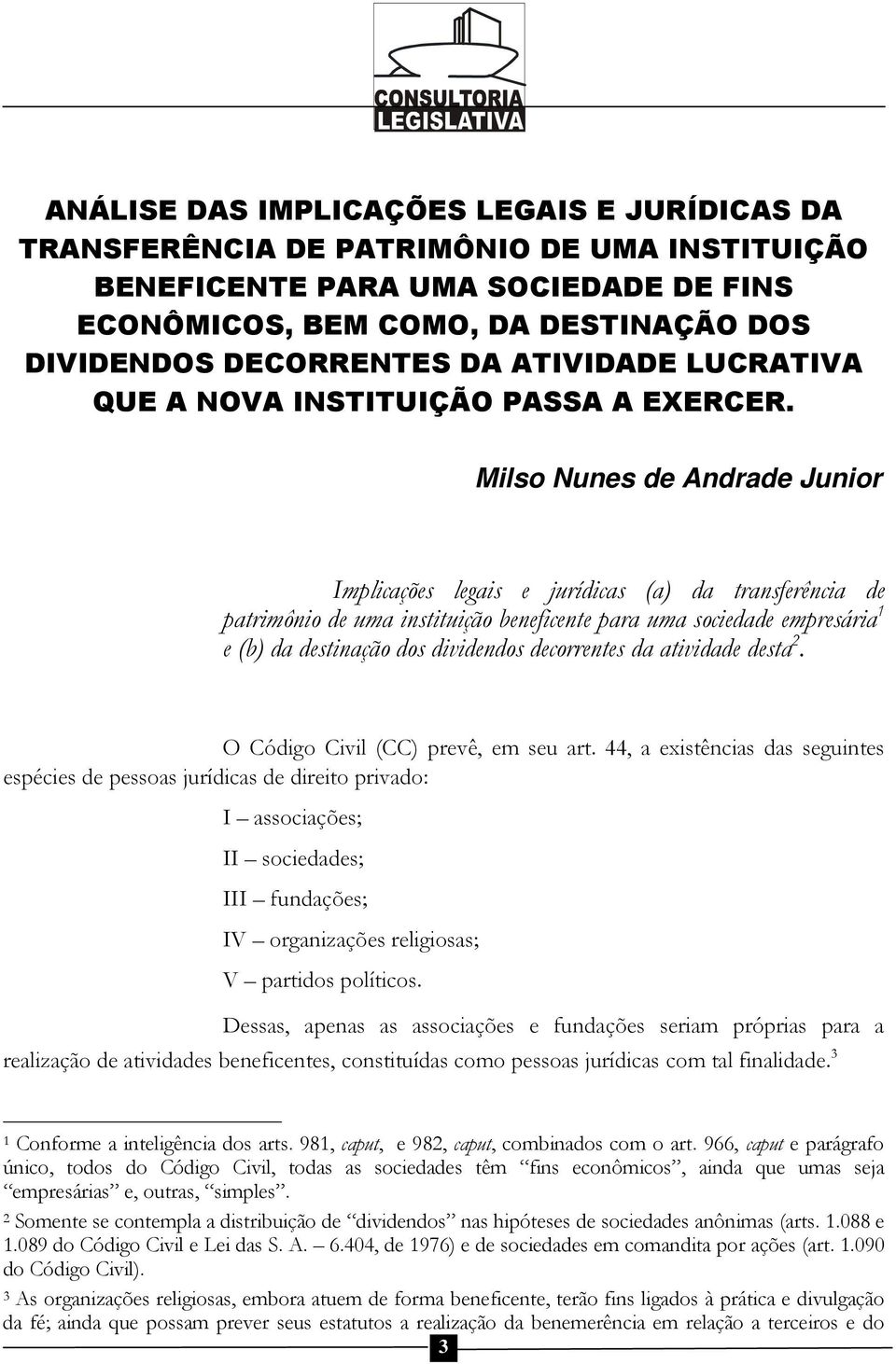 Milso Nunes de Andrade Junior Implicações legais e jurídicas (a) da transferência de patrimônio de uma instituição beneficente para uma sociedade empresária 1 e (b) da destinação dos dividendos