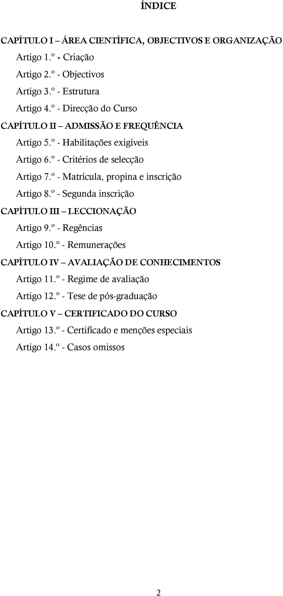 º - Matrícula, propina e inscrição Artigo 8.º - Segunda inscrição CAPÍTULO III LECCIONAÇÃO Artigo 9.º - Regências Artigo 10.