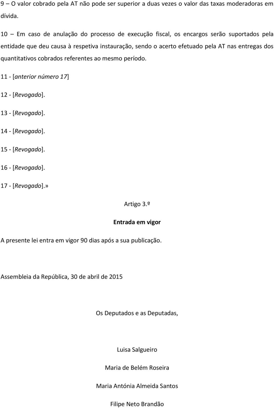 entregas dos quantitativos cobrados referentes ao mesmo período. 11 - [anterior número 17] 12 - [Revogado]. 13 - [Revogado]. 14 - [Revogado]. 15 - [Revogado]. 16 - [Revogado].