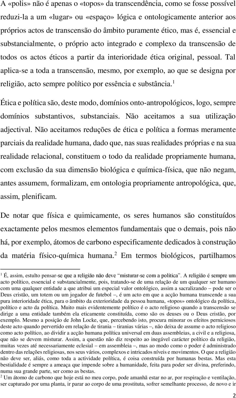 Tal aplica-se a toda a transcensão, mesmo, por exemplo, ao que se designa por religião, acto sempre político por essência e substância.