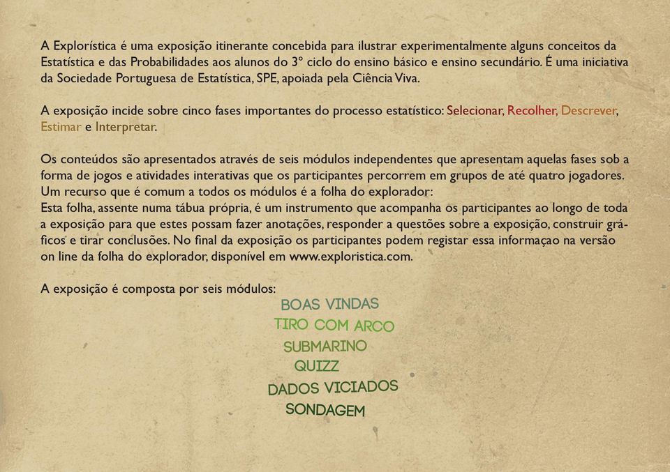 A exposição incide sobre cinco fases importantes do processo estatístico: Selecionar, Recolher, Descrever, Estimar e Interpretar.