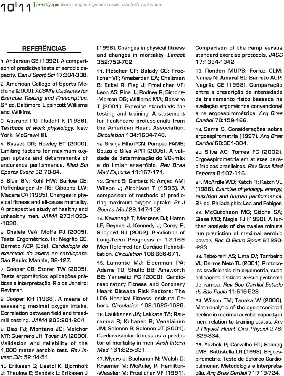 Textbook of work physiology. New York: McGraw-Hill. 4. Basset DR; Howley ET (2000). Limiting factors for maximum oxygen uptake and determinants of endurance performance. Med Sci Sports Exerc 32:70-84.