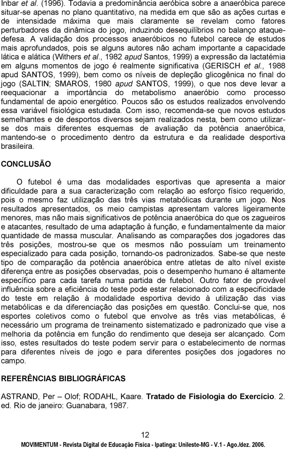 fatores perturbadores da dinâmica do jogo, induzindo desequilíbrios no balanço ataquedefesa.