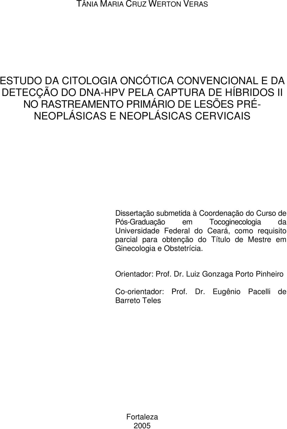 Pós-Graduação em Tocoginecologia da Universidade Federal do Ceará, como requisito parcial para obtenção do Título de Mestre em