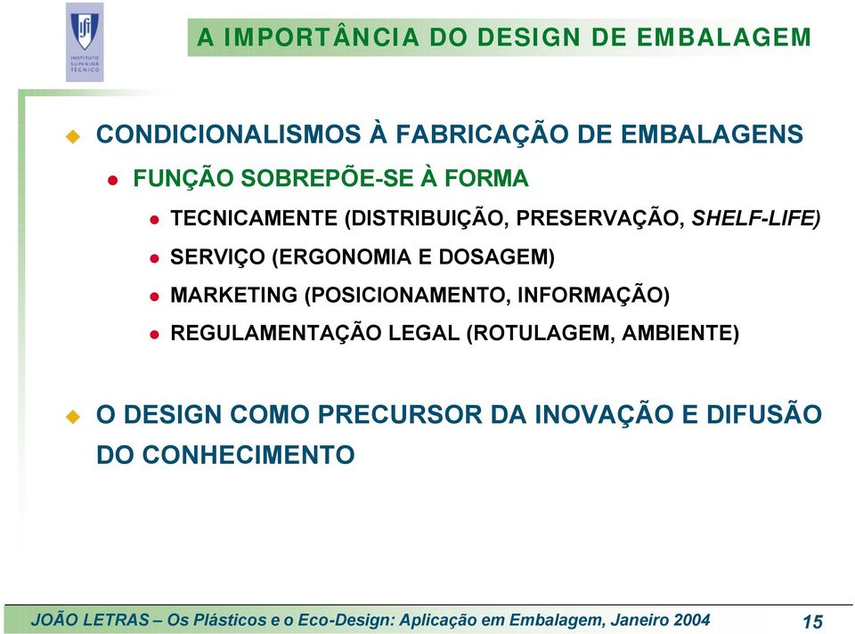 (POSICIONAMENTO, INFORMAÇÃO) REGULAMENTAÇÃO LEGAL (ROTULAGEM, AMBIENTE) O DESIGN COMO PRECURSOR DA